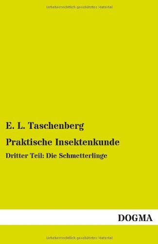 Praktische Insektenkunde: Dritter Teil: Die Schmetterlinge