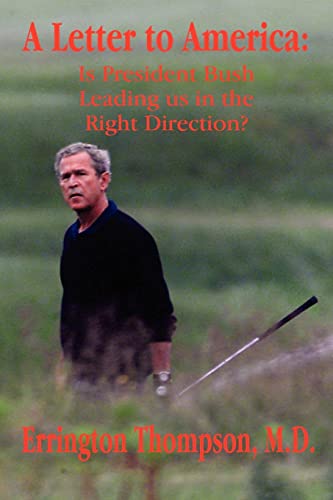 A Letter to America: Is President Bush Leading us in the Right Direction?