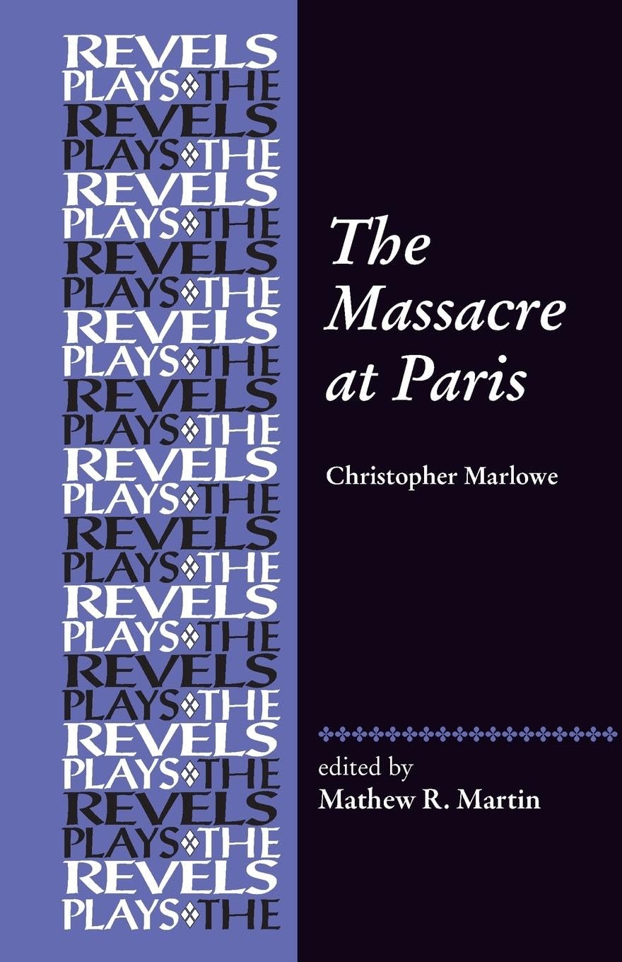The Massacre at Paris: By Christopher Marlowe (The Revels Plays)