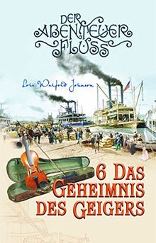 Das Geheimnis des Geigers: Der Abenteuer-Fluss Band 6