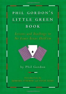 Phil Gordon's Little Green Book: Lessons and Teachings in No Limit Texas Hold'em