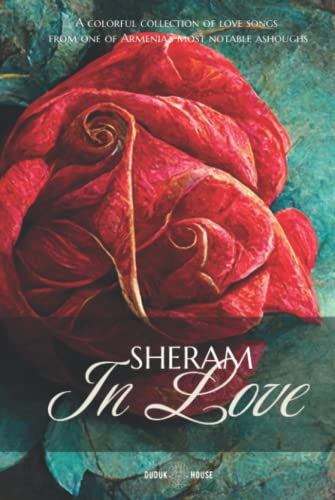 Sheram In Love: A colorful collection of love songs from one of Armenia's most notable ashoughs: Songs with music notation in Armenian and transliterated English lyrics