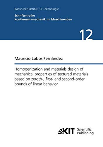 Homogenization and materials design of mechanical properties of textured materials based on zeroth-, first- and second-order bounds of linear behavior ... Kontinuumsmechanik im Maschinenbau)