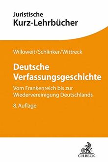 Deutsche Verfassungsgeschichte: Vom Frankenreich bis zur Wiedervereinigung Deutschlands