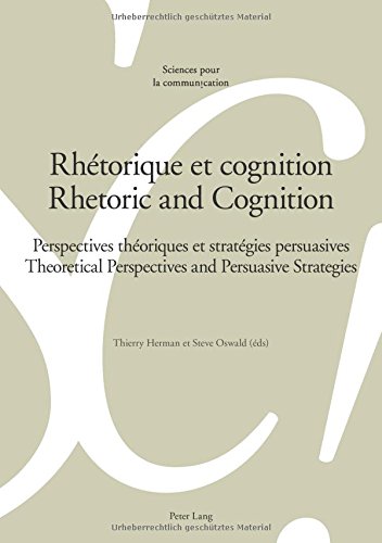 Rhétorique et cognition : perspectives théoriques et stratégies persuasives. Rhetoric and cognition : theoretical perspectives and persuasive strategies