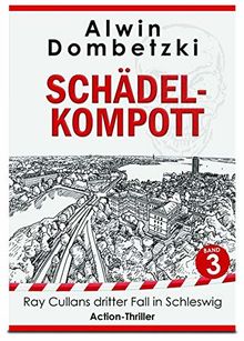 RAY CULLAN / Action-Thriller in Schleswig: RAY CULLAN / SCHÄDEL-KOMPOTT: Action-Thriller in Schleswig / Ray Cullans dritter Fall in Schleswig