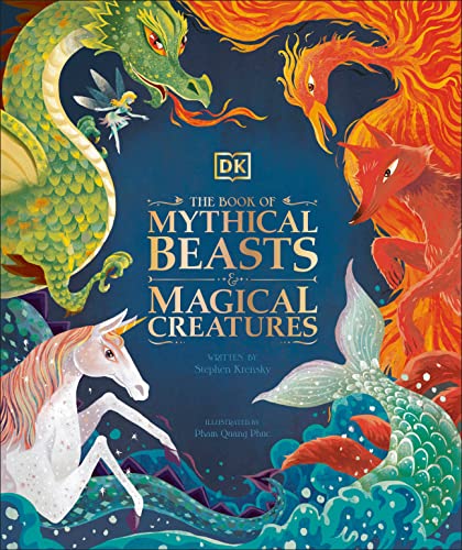 The Book of Mythical Beasts and Magical Creatures: Meet Your Favourite Monsters, Fairies, Heroes, and Tricksters from All Around the World