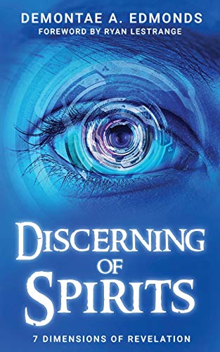 Edmonds, Demontae A. Discerning Of Spirits, Seven Dimensions Of Revelation