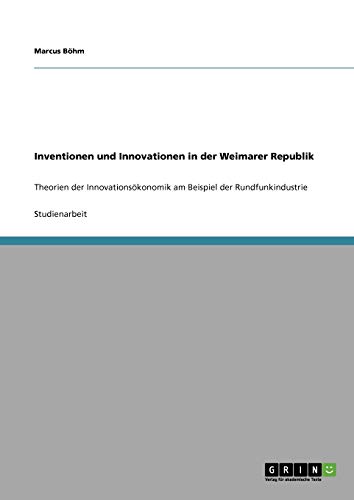 Inventionen und Innovationen in der Weimarer Republik: Theorien der Innovationsökonomik am Beispiel der Rundfunkindustrie