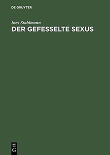 Der gefesselte Sexus: Weibliche Keuschheit und Askese im Westen des Römischen Reiches: Weibliche Keuschheit Und Askese Im Western Des Romischen Reiches