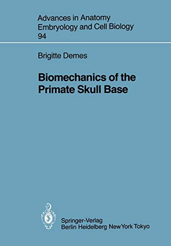 Biomechanics of the Primate Skull Base (Advances in Anatomy, Embryology and Cell Biology, 94, Band 94)