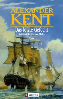 Das letzte Gefecht: Admiral Bolitho vor Malta (Ein Richard-Bolitho-Roman)