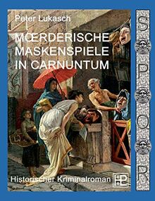 Mörderische Maskenspiele in Carnuntum: Ein Fall für Spurius Pomponius 4: Ein Fall fr Spurius Pomponius 4
