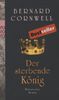Der sterbende König: Historischer Roman: Buch 6 (Die Uhtred-Serie)