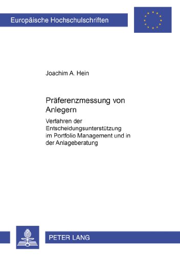 Präferenzmessung von Anlegern: Verfahren der Entscheidungsunterstützung im Portfolio Management und in der Anlageberatung (Europäische ... / Publications Universitaires Européennes)