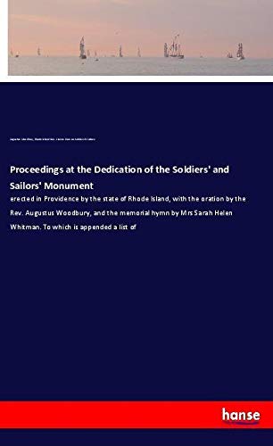 Proceedings at the Dedication of the Soldiers' and Sailors' Monument: erected in Providence by the state of Rhode Island, with the oration by the Rev. ... Helen Whitman. To which is appended a list of