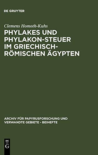 Phylakes und Phylakon-Steuer im griechisch-römischen Ägypten: Ein Beitrag zur Geschichte des antiken Sicherheitswesens (Archiv für Papyrusforschung und verwandte Gebiete – Beihefte, 17, Band 17)