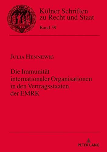 Die Immunität internationaler Organisationen in den Vertragsstaaten der EMRK: Dissertationsschrift (Kölner Schriften zu Recht und Staat, Band 59)