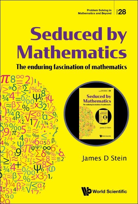 Seduced By Mathematics: The Enduring Fascination Of Mathematics (Problem Solving In Mathematics And Beyond, Band 28)