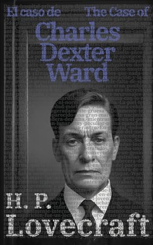 El caso de Charles Dexter Ward - The Case of Charles Dexter Ward: Texto paralelo bilingüe - Bilingual edition: Inglés - Español / English - Spanish (Ediciones Bilingües, Band 22)