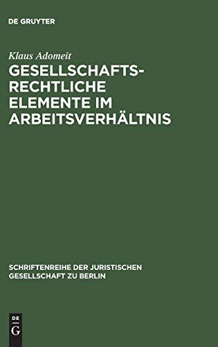 Gesellschaftsrechtliche Elemente im Arbeitsverhältnis: Vortrag gehalten vor der Juristischen Gesellschaft zu Berlin am 22. Januar 1986 (Schriftenreihe ... Gesellschaft zu Berlin, 100, Band 100)