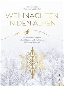 Christmas Kochbuch: Weihnachten in den Alpen. Mit festlichen Rezepten, alten Bräuchen und Traditionen durch die schönste Zeit des Jahres. Von Advent ... und Traditionen durch die Adventszeit