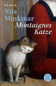 Montaignes Katze: Roman | »Ein großer Roman über einen großen Denker, elegant geschrieben von einem Kenner der französischen Philosophie, Geschichte und Identität.« Ulrich Wickert