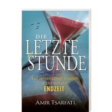 Die letzte Stunde: Ein israelischer Insider blickt auf die Endzeit
