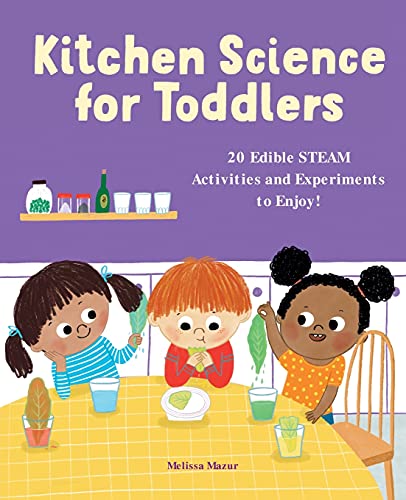 Kitchen Science for Toddlers: 20 Edible STEAM Activities and Experiments to Enjoy!