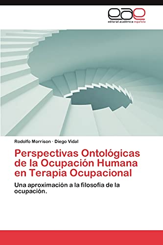 Perspectivas Ontológicas de la Ocupación Humana en Terapia Ocupacional: Una aproximación a la filosofía de la ocupación.