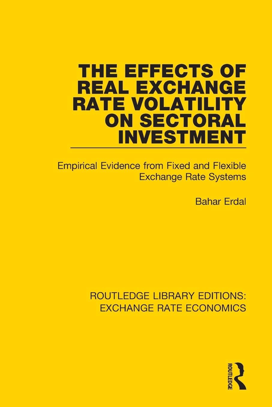 Erdal Bahar The Effects Of Real Exchange Rate Volatility On Sectoral Investment, Empirical Evidence From Fixed And Flexible Exchange Rate Systems (Routledge