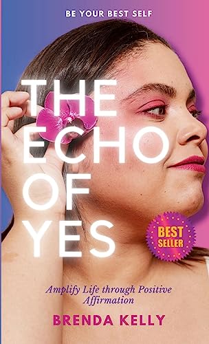 The Echo of Yes: Amplify Life through Positive Affirmation