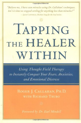 Tapping the Healer Within Tapping the Healer Within: Using Thought-Field Therapy to Instantly Conquer Your Fears, Using Thought-Field Therapy to ... Your Fears, Anxieties and Emotional Distress