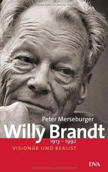 Willy Brandt: 1913-1992 - Visionär und Realist