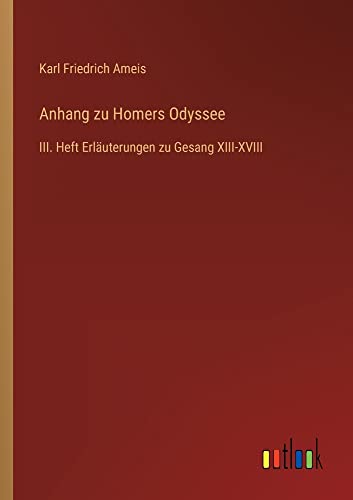 Anhang zu Homers Odyssee: III. Heft Erläuterungen zu Gesang XIII-XVIII