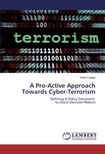 A Pro-Active Approach Towards Cyber-Terrorism: Defining A Policy Document to Assist Decision-Makers