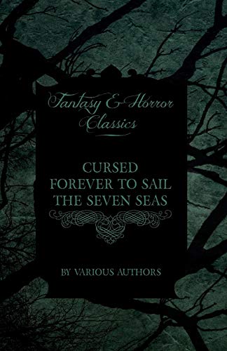Cursed Forever to Sail the Seven Seas - The Tales of the Flying Dutchman: (Fantasy and Horror Classics)