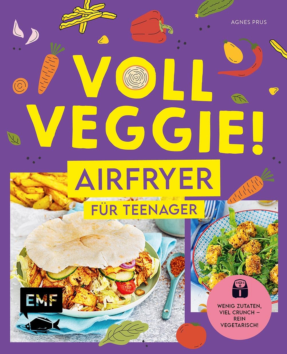 Voll veggie! Airfryer für Teenager: Wenig Zutaten, viel Crunch – rein vegetarisch! Schnelles Mittagessen, einfache Snacks für jeden Tag und trendige Desserts aus der Heißluftfritteuse