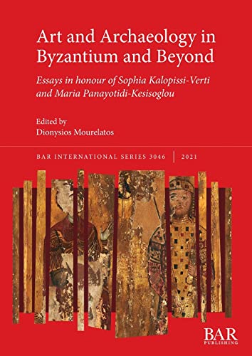 Art and Archaeology in Byzantium and Beyond: Essays in honour of Sophia Kalopissi-Verti and Maria Panayotidi-Kesisoglou (International)