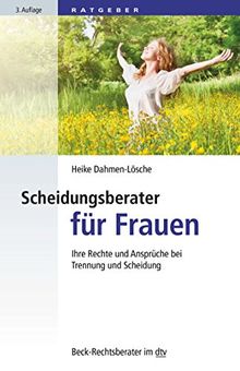 Scheidungsberater für Frauen: Ihre Rechte und Ansprüche bei Trennung und Scheidung (dtv Beck Rechtsberater)