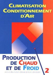 Climatisation, conditionnement d'air. Vol. 2. Production de chaud et de froid