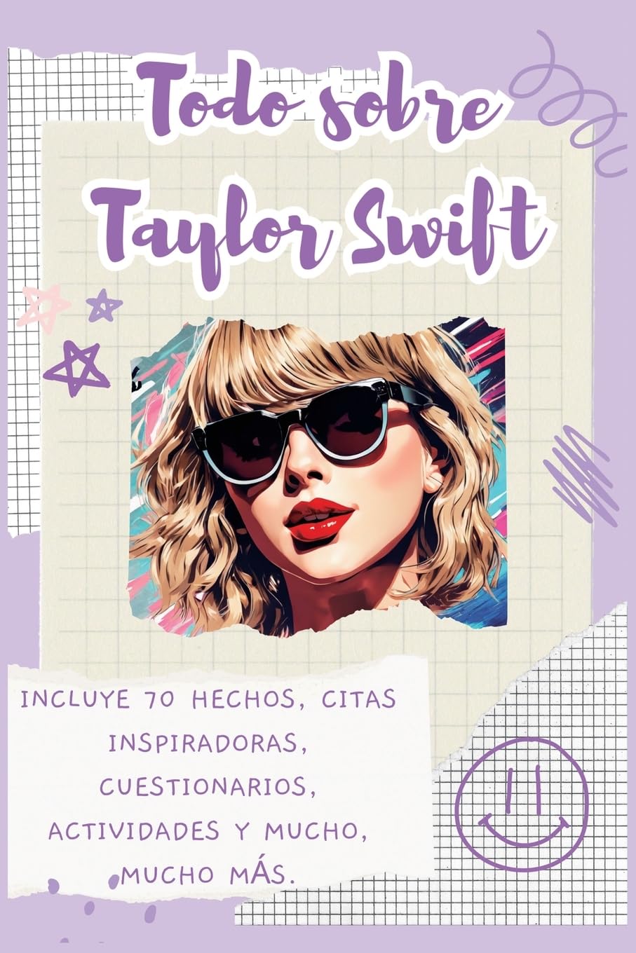 Todo sobre Taylor Swift: Incluye 70 hechos, citas inspiradoras, cuestionarios, actividades y mucho, mucho más.