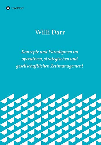 Konzepte und Paradigmen im operativen, strategischen und gesellschaftlichen Zeitmanagement