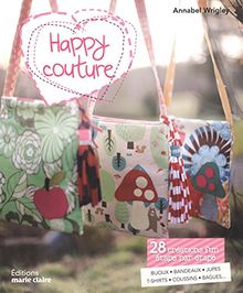 Happy couture : 28 créations fun étape par étape : bijoux, serre-têtes, doudous, tee-shirts, coussins, sacs et autres