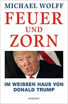Feuer und Zorn: Im Weißen Haus von Donald Trump von Wolff, Michael | Buch | Zustand sehr gut