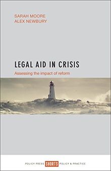 Legal aid in crisis: Assessing the Impact of Reform (Shorts: Policy & Practice)