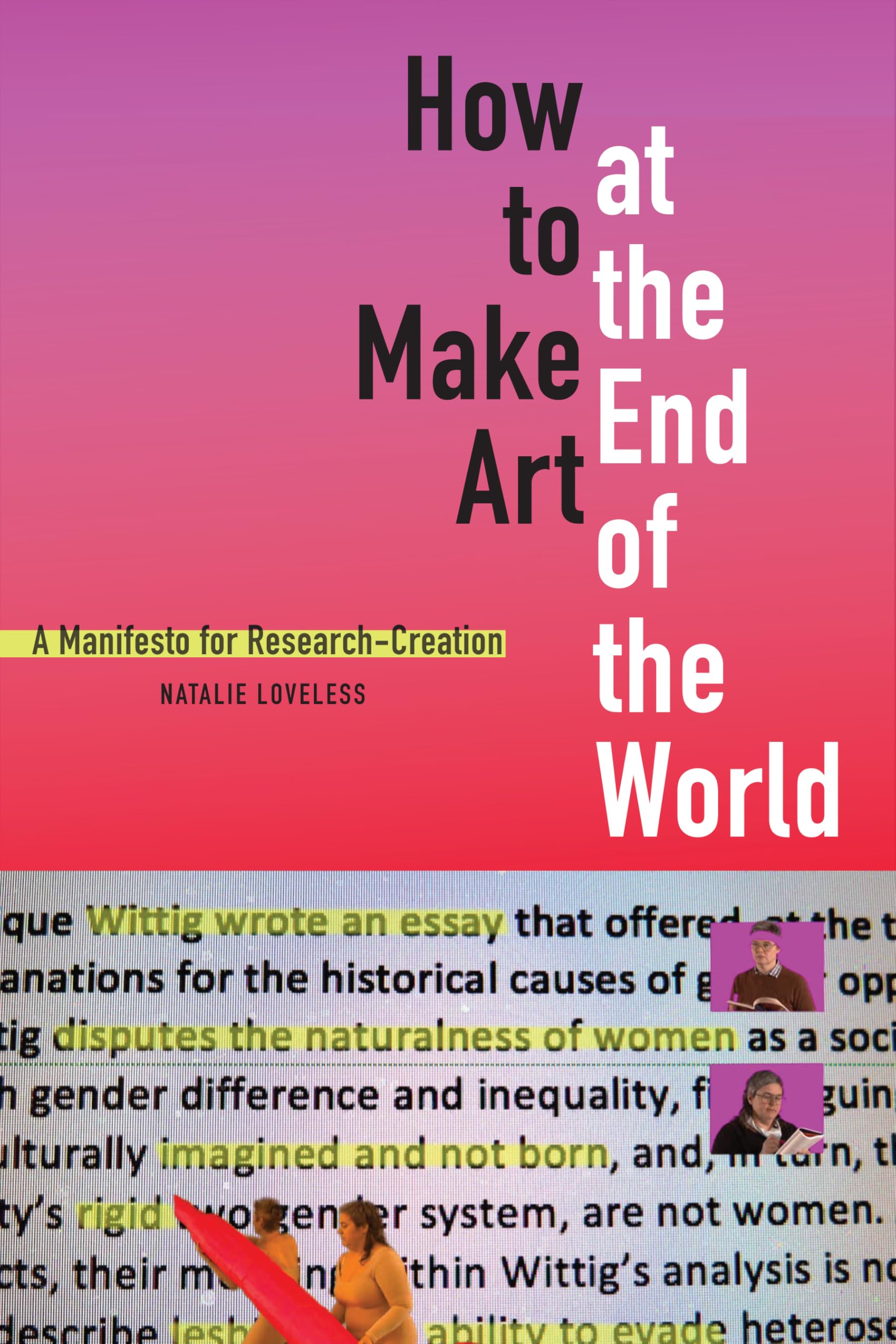Natalie Loveless How To Make Art At The End Of The World, A Manifesto For Research-Creation