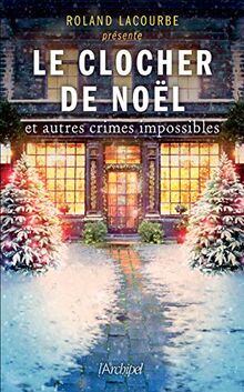 Le clocher de Noël : et autres crimes impossibles : anthologie