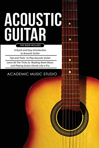 Studio, Academic Music Acoustic Guitar, 3 Books In 1 - A Quick And Easy Introduction+ Tips And Tricks To Play Acoustic Guitar + Reading Sheet Music And Playing Guitar