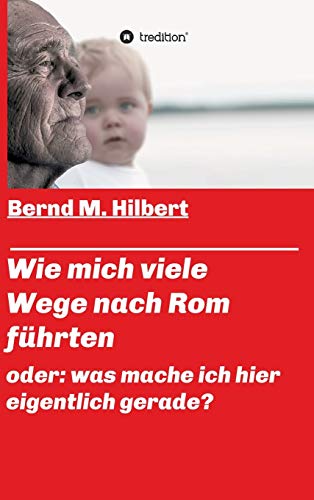 Wie mich viele Wege nach Rom führten: oder: was mache ich hier eigentlich gerade? (Viele Wege führen nach Rom)